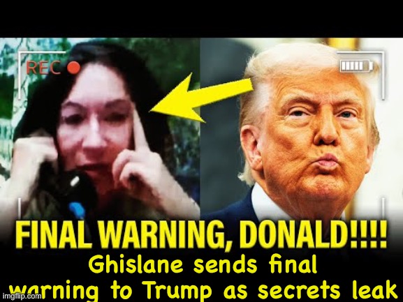 Time is running out for The Donald | Ghislane sends final warning to Trump as secrets leak | image tagged in trumpxwell | made w/ Imgflip meme maker