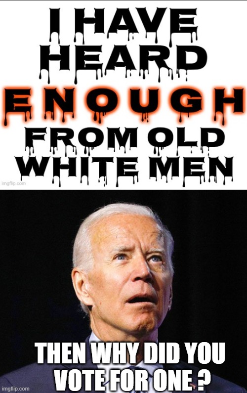 Bill Clinton, Joe Biden, Jimmy Carter, etc... | THEN WHY DID YOU
 VOTE FOR ONE ? | image tagged in joe biden,ldh,liberals,leftist,democrats | made w/ Imgflip meme maker