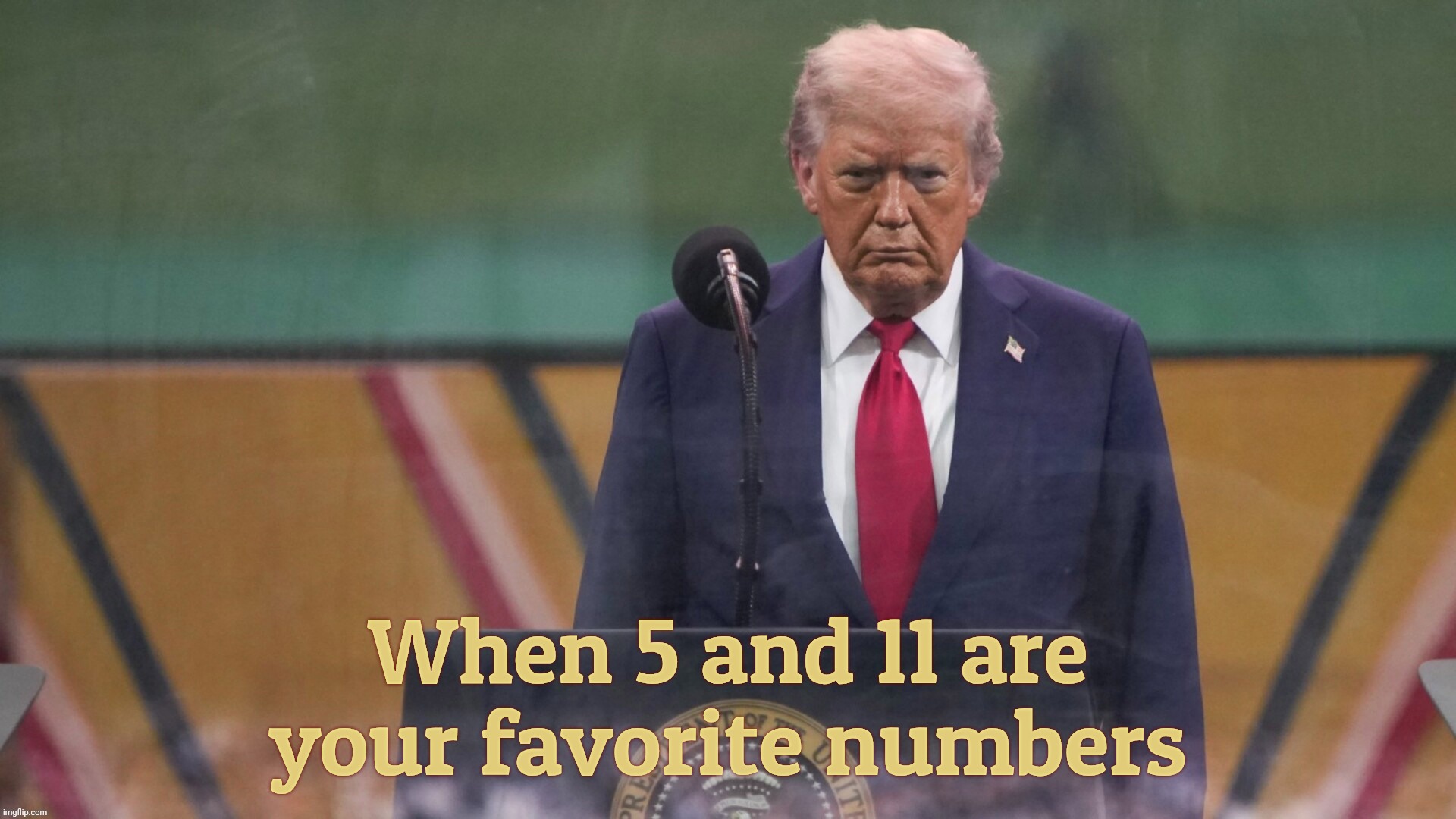 When 5 and 11 are your favorite numbers | made w/ Imgflip meme maker
