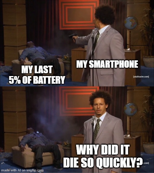 Battery | MY SMARTPHONE; MY LAST 5% OF BATTERY; WHY DID IT DIE SO QUICKLY? | image tagged in memes,who killed hannibal | made w/ Imgflip meme maker