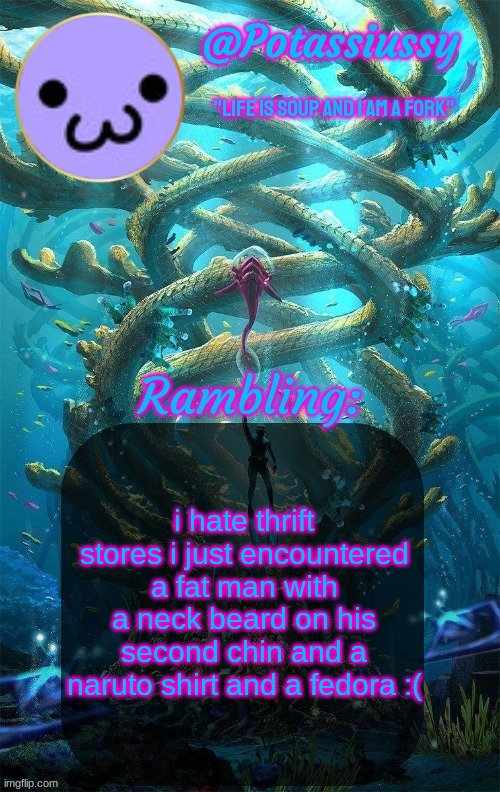 Another shitty announcement template | i hate thrift stores i just encountered a fat man with a neck beard on his second chin and a naruto shirt and a fedora :( | image tagged in another shitty announcement template | made w/ Imgflip meme maker