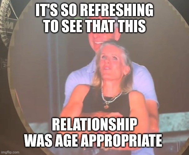 Considering the news cycle lately... | IT'S SO REFRESHING TO SEE THAT THIS; RELATIONSHIP WAS AGE APPROPRIATE | image tagged in cheating coldplay,cuck,player,ceo,i'm a grown man i am a big adult i can do this | made w/ Imgflip meme maker