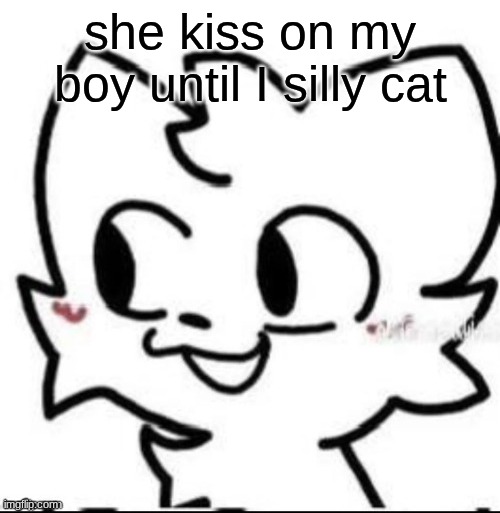gm chat :3 | she kiss on my boy until I silly cat | image tagged in boykisser | made w/ Imgflip meme maker