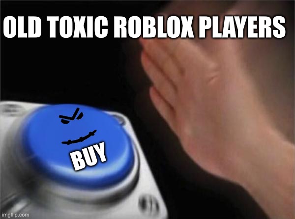 Stitch Face = Toxic | OLD TOXIC ROBLOX PLAYERS; BUY | image tagged in blank nut button,stitch | made w/ Imgflip meme maker