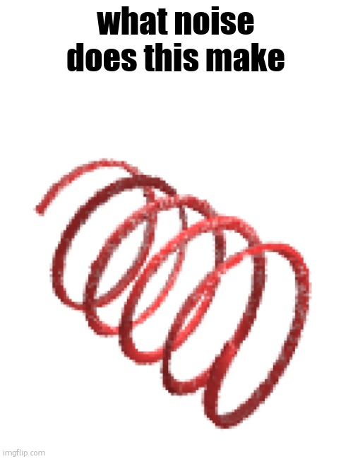 Speed coil | what noise does this make | image tagged in speed coil | made w/ Imgflip meme maker