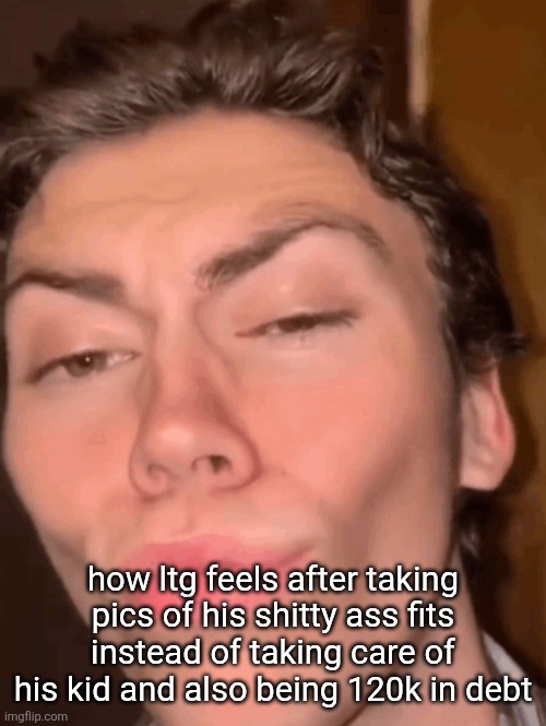 Mewing guy | how ltg feels after taking pics of his shitty ass fits instead of taking care of his kid and also being 120k in debt | image tagged in mewing guy | made w/ Imgflip meme maker