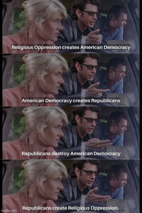 Nature...uhh...always finds a...uhh...way. | image tagged in jurassic park,ian malcom,republicans,religious oppression,democracy,death of democracy | made w/ Imgflip meme maker