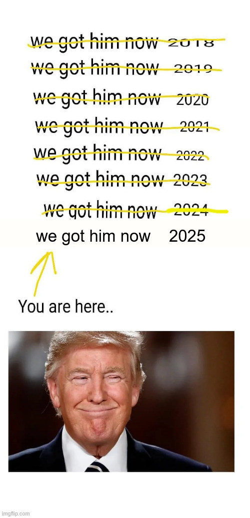 we got him now    2025 | made w/ Imgflip meme maker
