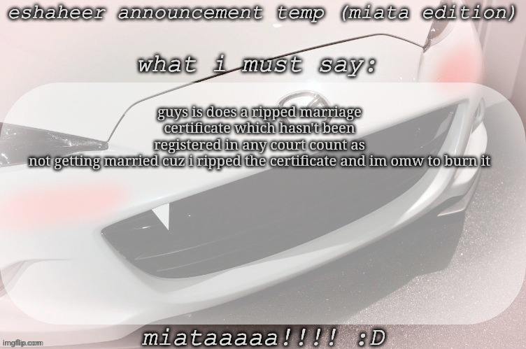 am i safe chat | guys is does a ripped marriage certificate which hasn't been registered in any court count as not getting married cuz i ripped the certificate and im omw to burn it | image tagged in eshaheer announcement temp miataaa d | made w/ Imgflip meme maker