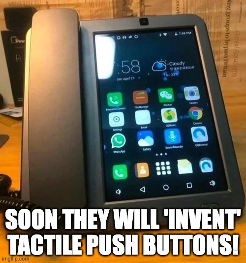 Amazing new phone! | SOON THEY WILL 'INVENT' TACTILE PUSH BUTTONS! | image tagged in funny,dumb | made w/ Imgflip meme maker