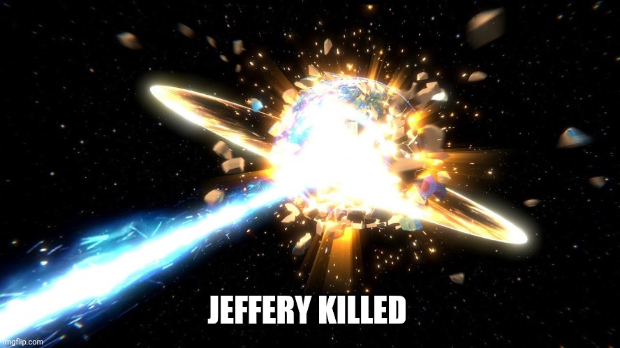 JEFFERY KILLED | made w/ Imgflip meme maker