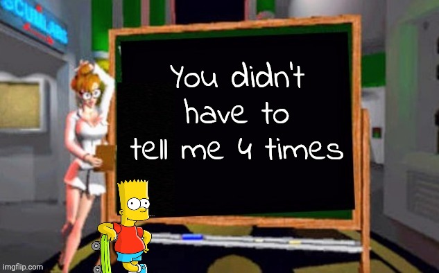Doctor Betty Veronica | You didn't have to tell me 4 times | image tagged in doctor betty veronica | made w/ Imgflip meme maker
