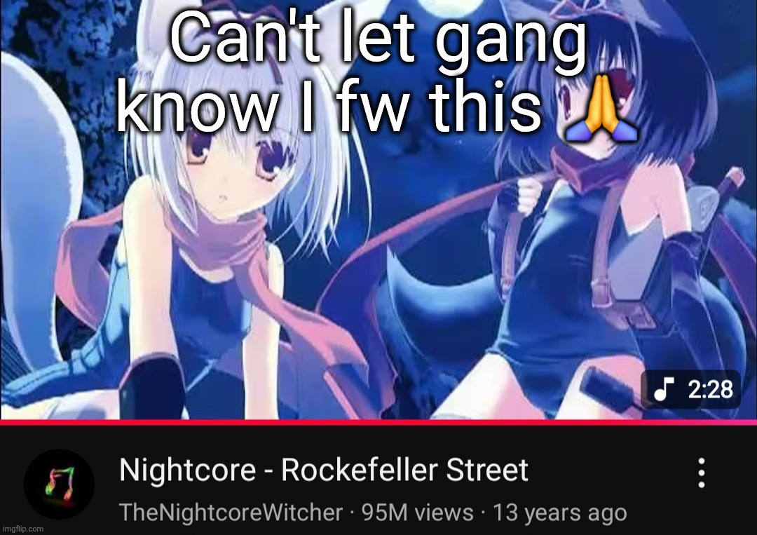 Can't let gang know I fw this 🙏 | made w/ Imgflip meme maker
