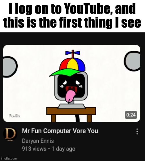 Get this shit outta my sight NOW!!! | I log on to YouTube, and this is the first thing I see | image tagged in youtube,brainrot | made w/ Imgflip meme maker