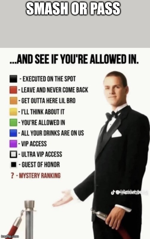 See if your allowed in. | SMASH OR PASS | image tagged in see if your allowed in | made w/ Imgflip meme maker