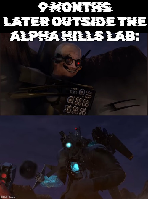 Here's a leak for Astro wars 1 part 2, it'll take place when 67 happens in the main timeline | 9 MONTHS LATER OUTSIDE THE ALPHA HILLS LAB: | image tagged in astro wars | made w/ Imgflip meme maker