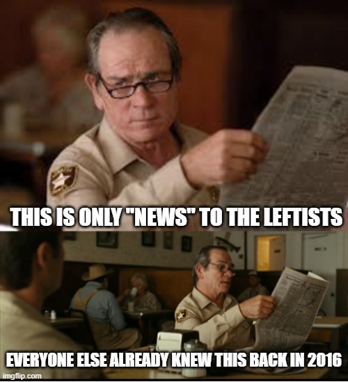Tommy Explains | THIS IS ONLY "NEWS" TO THE LEFTISTS EVERYONE ELSE ALREADY KNEW THIS BACK IN 2016 | image tagged in tommy explains | made w/ Imgflip meme maker