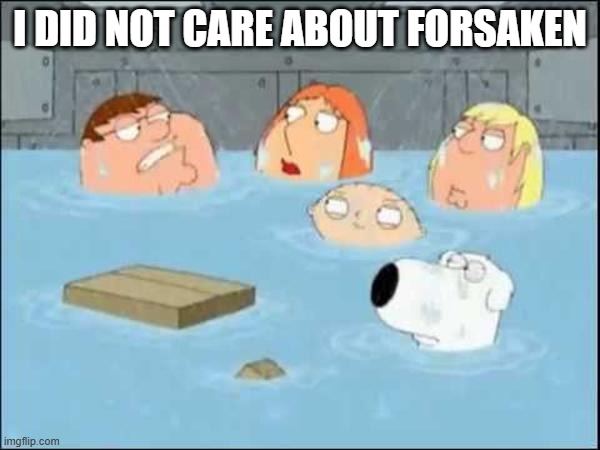 It's just not my thing | I DID NOT CARE ABOUT FORSAKEN | image tagged in i did not care about the godfather,forsaken | made w/ Imgflip meme maker