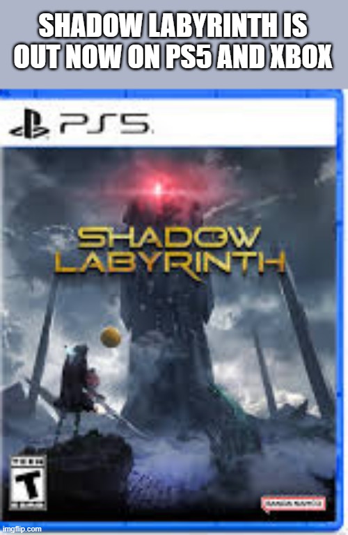 Shadow Labyrinth video game is out now on PS5, Xbox, PC, Playstation | SHADOW LABYRINTH IS OUT NOW ON PS5 AND XBOX | image tagged in gaming,video game,ps5,xbox,playstation,pc | made w/ Imgflip meme maker