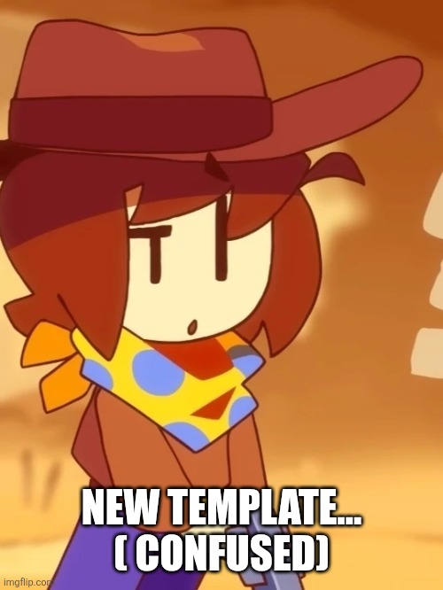 NEW TEMPLATE... ( CONFUSED) | made w/ Imgflip meme maker