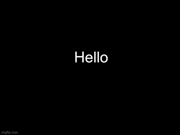 Hello | made w/ Imgflip meme maker