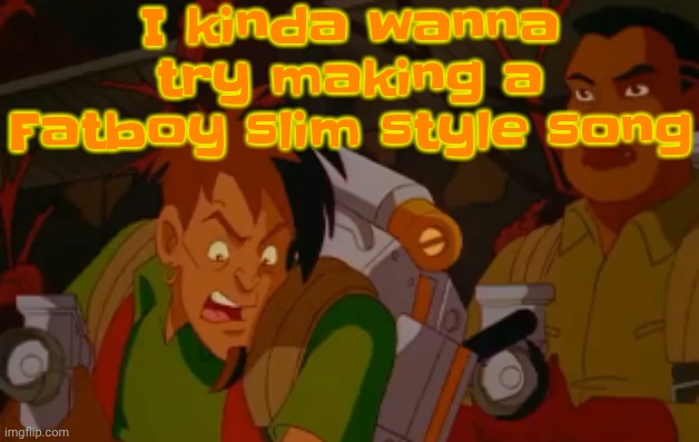 mortified. | I kinda wanna try making a Fatboy slim style song | image tagged in mortified | made w/ Imgflip meme maker