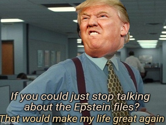 Epstein files ~ Trump's Waterloo? | image tagged in donald trump,jeffrey epstein,not going away,waterloo,that would be great,maga | made w/ Imgflip meme maker