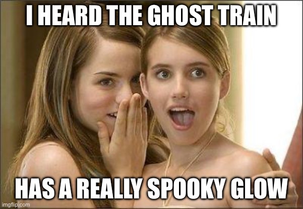 pov: you’re at Pripyat | I HEARD THE GHOST TRAIN; HAS A REALLY SPOOKY GLOW | image tagged in girls gossiping,chernobyl | made w/ Imgflip meme maker