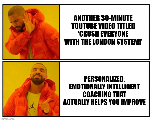 Bad idea / Good idea | ANOTHER 30-MINUTE YOUTUBE VIDEO TITLED ‘CRUSH EVERYONE WITH THE LONDON SYSTEM!’; PERSONALIZED, EMOTIONALLY INTELLIGENT COACHING THAT ACTUALLY HELPS YOU IMPROVE | image tagged in bad idea / good idea | made w/ Imgflip meme maker