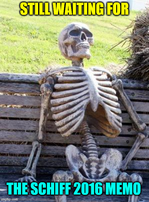 Waiting Skeleton Meme | STILL WAITING FOR THE SCHIFF 2016 MEMO | image tagged in memes,waiting skeleton | made w/ Imgflip meme maker