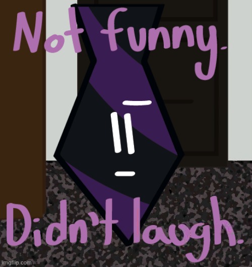We're sharing ocs now? | image tagged in tie-son not funny didn't laugh | made w/ Imgflip meme maker