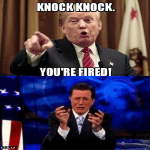 Stephen Colbert fired meme | image tagged in memes,stephen colbert,late night,woke,politics,funny memes | made w/ Imgflip meme maker