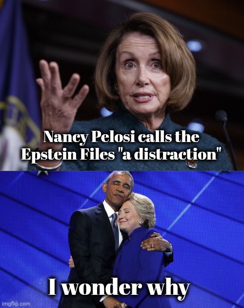It's all about the Clintons and Obamas | Nancy Pelosi calls the Epstein Files "a distraction"; I wonder why | image tagged in clinton and obama hug,nancy pelosi,happy tree friends,corruption,x x everywhere,election fraud | made w/ Imgflip meme maker