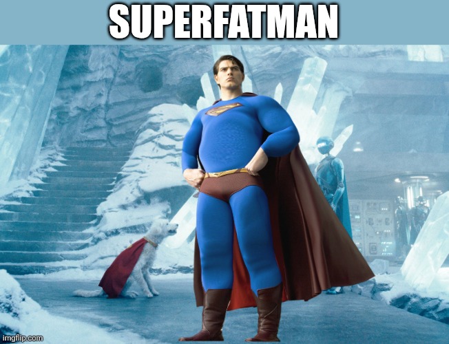 SUPERFATMAN | image tagged in superman,fat | made w/ Imgflip meme maker
