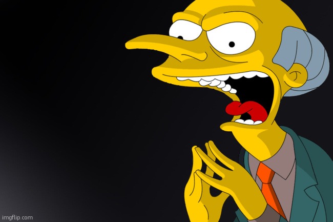 Mr. Burns Simpsons | image tagged in mr burns simpsons | made w/ Imgflip meme maker