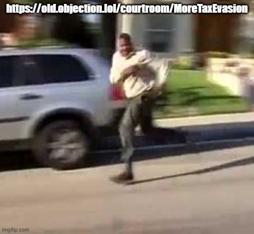 https://old.objection.lol/courtroom/MoreTaxEvasion | https://old.objection.lol/courtroom/MoreTaxEvasion | image tagged in meme stolen | made w/ Imgflip meme maker