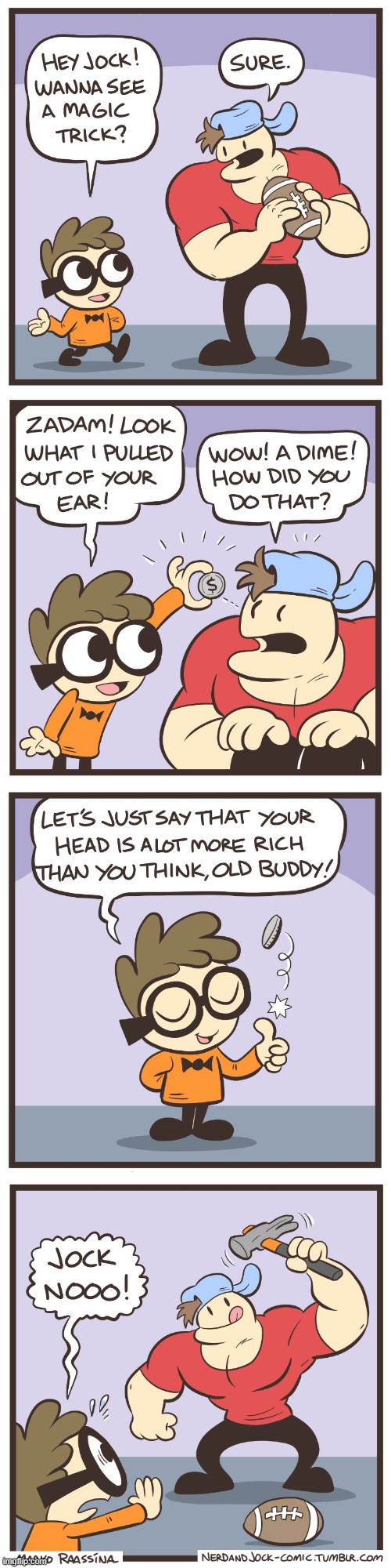 image tagged in nerd,jock,magic trick,coin,ear,hammer | made w/ Imgflip meme maker