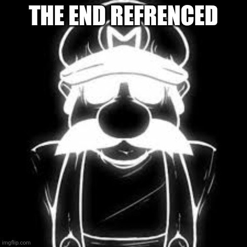 THE END REFRENCED | made w/ Imgflip meme maker