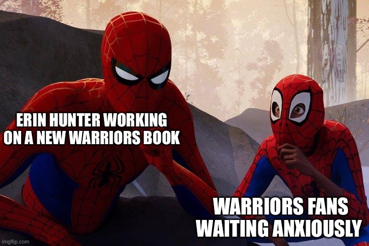 Peter Parker vs Miles Morales | ERIN HUNTER WORKING ON A NEW WARRIORS BOOK; WARRIORS FANS WAITING ANXIOUSLY | image tagged in peter parker vs miles morales | made w/ Imgflip meme maker