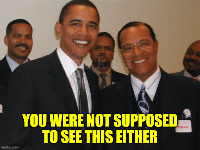 Obama and Farrakhan | YOU WERE NOT SUPPOSED TO SEE THIS EITHER | image tagged in obama and farrakhan | made w/ Imgflip meme maker