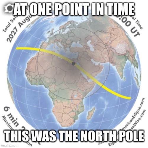AT ONE POINT IN TIME; THIS WAS THE NORTH POLE | image tagged in eclipse | made w/ Imgflip meme maker