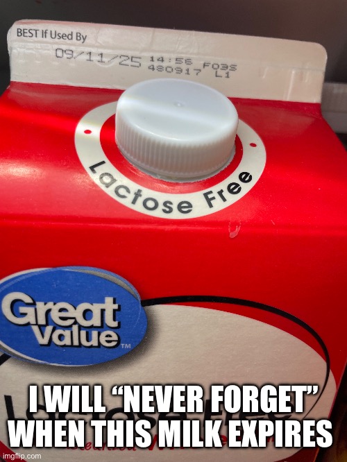 I WILL “NEVER FORGET” WHEN THIS MILK EXPIRES | made w/ Imgflip meme maker