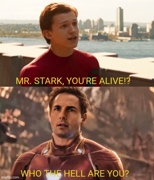 MCU Spider-Man after Avengers: Secret Wars | MR. STARK, YOU'RE ALIVE!? WHO THE HELL ARE YOU? | image tagged in memes,funny,mcu,spiderman,marvel,avengers | made w/ Imgflip meme maker
