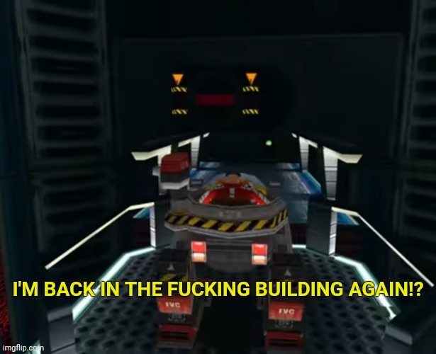 I'M BACK IN THE FUCKING BUILDING AGAIN?! | image tagged in i'm back in the fucking building again | made w/ Imgflip meme maker