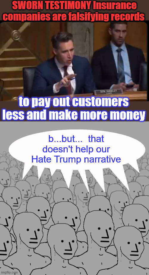 Manufactured overblown Epstein File Saga not working... and in other news | SWORN TESTIMONY Insurance companies are falsifying records; to pay out customers less and make more money; b...but...  that doesn't help our Hate Trump narrative | image tagged in insurance,falsifying records,exposed | made w/ Imgflip meme maker