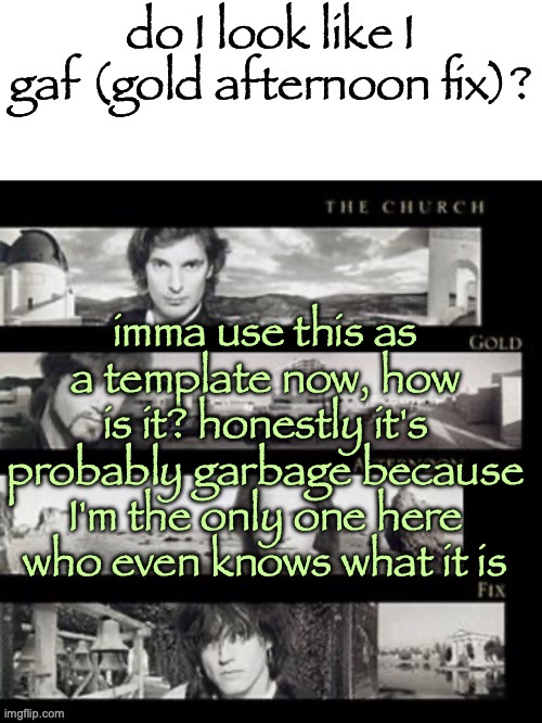 STREAM MODE LMFAOOO | imma use this as a template now, how is it? honestly it's probably garbage because I'm the only one here who even knows what it is | image tagged in do i look like i gaf | made w/ Imgflip meme maker