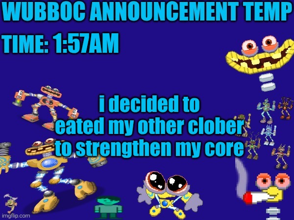 keep the chian going | 1:57AM; i decided to eated my other clober to strengthen my core | image tagged in wubboc announcement temp | made w/ Imgflip meme maker