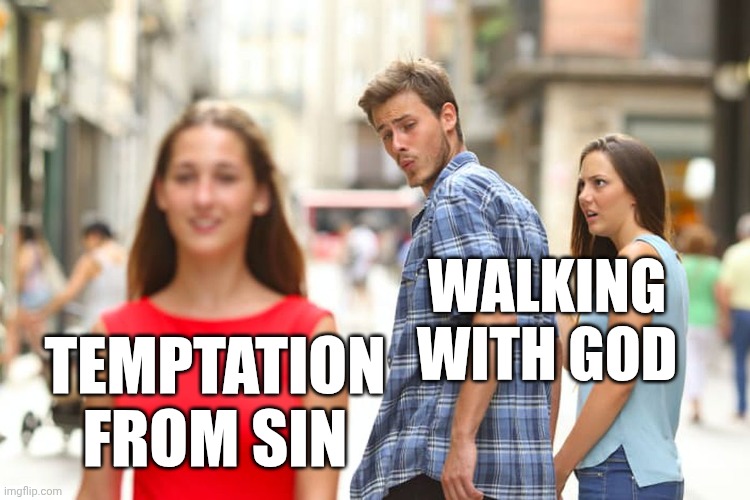 The world we live in | WALKING WITH GOD; TEMPTATION FROM SIN | image tagged in memes,distracted boyfriend,church,satan | made w/ Imgflip meme maker