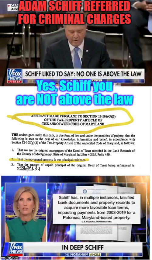 dems are guilty of that which they accuse Trump of... | ADAM SCHIFF REFERRED FOR CRIMINAL CHARGES; Yes, Schiff you are NOT above the law | image tagged in adam schiff,lying,catches up to him | made w/ Imgflip meme maker
