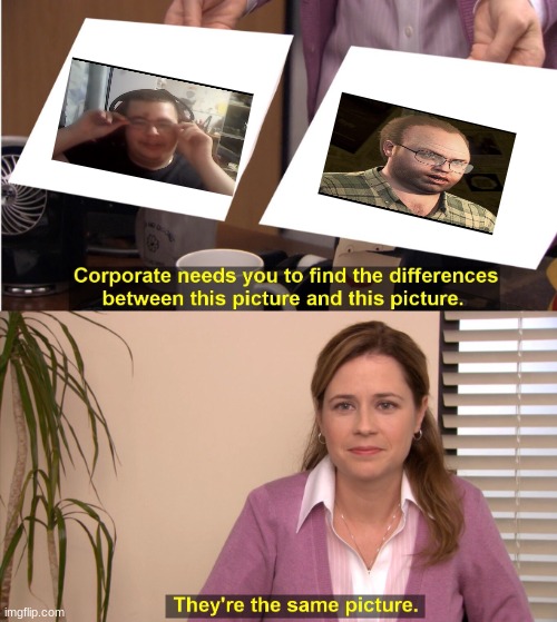They're The Same Picture Meme | image tagged in memes,they're the same picture | made w/ Imgflip meme maker